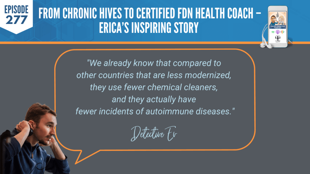 CHRONIC HIVES, CERTIFIED FDN HEALTH COACH, ERICA DUFFY, FDNP, DETECTIVE EV, EVAN TRANSUE, HEALTH DETECTIVE PODCAST, FDN, FDNTRAINING, HEALTH COACH, HEALTH, HEALTH STORY, HEALTH JOURNEY, HIVES, ERICADUFFYWELLNESS, BREAST IMPLANT ILLNESS, BREAST EXPLANT, SYMPTOMS, EXPLANT, LESS MODERNIZED COUNTRIES, CHEMICALS, FEWER CHEMICALS, CLEANERS, AUTOIMMUNE DISEASES