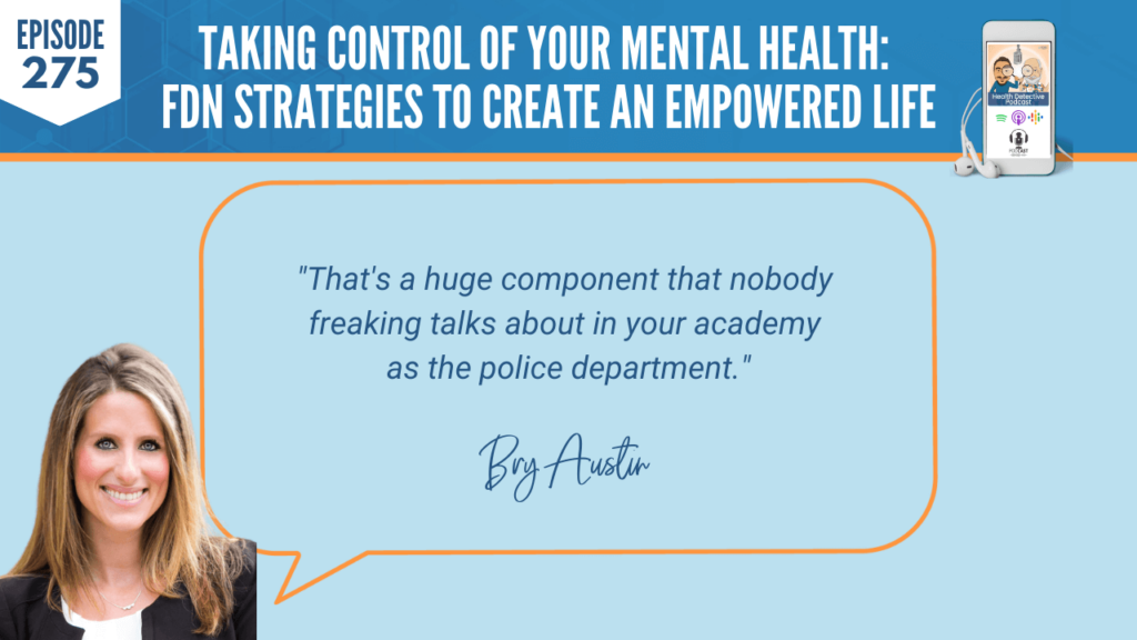 MENTAL HEALTH, FIRST RESPONDERS, FDN STRATEGIES, BRY AUSTIN, ROOTS HEALTH AND WELLNESS, DETECTIVE EV, EVAN TRANSUE, HEALTH DETECTIVE PODCAST, FDNTRAINING, FDN, HEALTH, HEALTH COACH, CLIENTS, PRACTITIONER, COMPONENT, ACADEMY, POLICE DEPARTMENT, NO ONE TALKS ABOUT