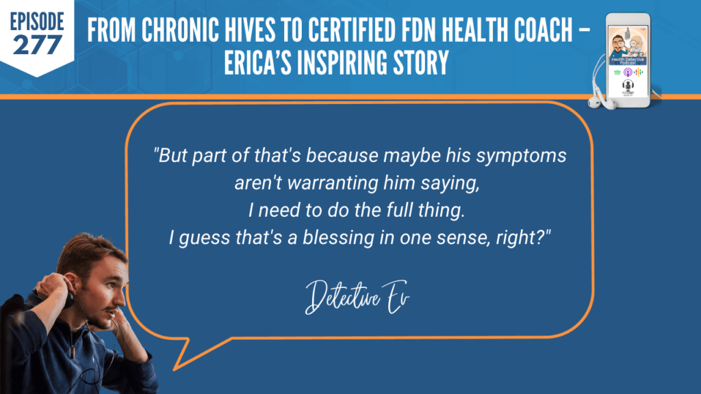 CHRONIC HIVES, CERTIFIED FDN HEALTH COACH, ERICA DUFFY, FDNP, DETECTIVE EV, EVAN TRANSUE, HEALTH DETECTIVE PODCAST, FDN, FDNTRAINING, HEALTH COACH, HEALTH, HEALTH STORY, HEALTH JOURNEY, HIVES, ERICADUFFYWELLNESS, BREAST IMPLANT ILLNESS, BREAST EXPLANT, SYMPTOMS, EXPLANT, FULL THING, BLESSING