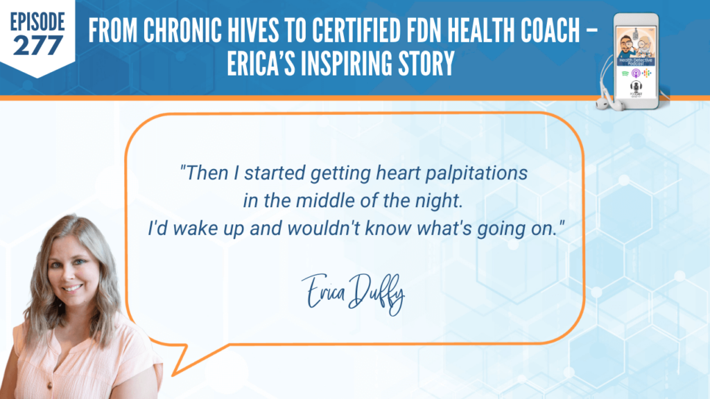 CHRONIC HIVES, CERTIFIED FDN HEALTH COACH, ERICA DUFFY, FDNP, DETECTIVE EV, EVAN TRANSUE, HEALTH DETECTIVE PODCAST, FDN, FDNTRAINING, HEALTH COACH, HEALTH, HEALTH STORY, HEALTH JOURNEY, HIVES, ERICADUFFYWELLNESS, BREAST IMPLANT ILLNESS, BREAST EXPLANT, PALPITATIONS, NIGHT, HEART PALPITATIONS