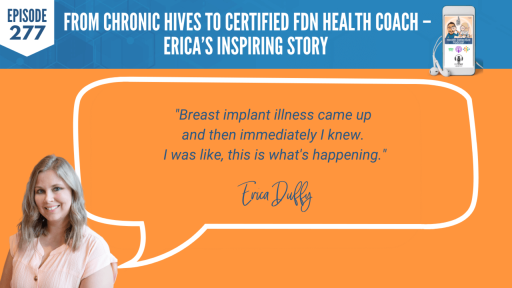 CHRONIC HIVES, CERTIFIED FDN HEALTH COACH, ERICA DUFFY, FDNP, DETECTIVE EV, EVAN TRANSUE, HEALTH DETECTIVE PODCAST, FDN, FDNTRAINING, HEALTH COACH, HEALTH, HEALTH STORY, HEALTH JOURNEY, HIVES, ERICADUFFYWELLNESS, BREAST IMPLANT ILLNESS, BREAST EXPLANT, RESEARCH, SYMPTOMS