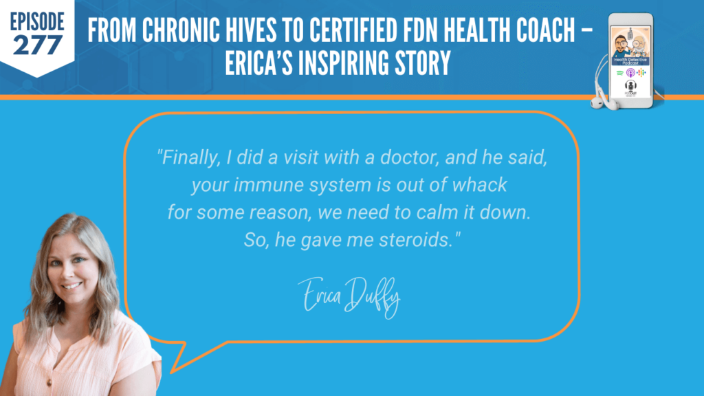 CHRONIC HIVES, CERTIFIED FDN HEALTH COACH, ERICA DUFFY, FDNP, DETECTIVE EV, EVAN TRANSUE, HEALTH DETECTIVE PODCAST, FDN, FDNTRAINING, HEALTH COACH, HEALTH, HEALTH STORY, HEALTH JOURNEY, HIVES, ERICADUFFYWELLNESS, BREAST IMPLANT ILLNESS, BREAST EXPLANT, SYMPTOMS, EXPLANT, DOCTOR, IMMUNE SYSTEM, OUT OF WHACK, CALM IT DOWN, STEROIDS