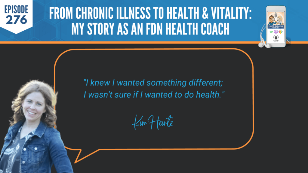 FDN HEALTH COACH, CHRONIC ILLNESS, HEALTH, VITALITY, HEALTH STORY, KIM HEINTZ, FDNP, DARE TO LIVE DREAMS, EVAN TRANSUE, DETECTIVE EV, HEALTH DETECTIVE PODCAST, FDNTRAINING, FDN, PRACTITIONER, HEALTH COACH, MIGRAINES, HEADACHES, DIFFERENT, HEALTH