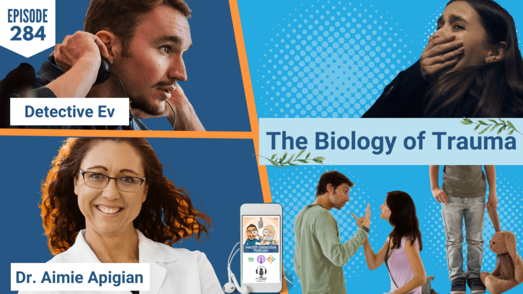 BIOLOGY OF TRAUMA, DR. AIMIE APIGIAN, TRAUMA, TRAUMA HEALING ACCELERATED, DETECTIVE EV, EVAN TRANSUE, HEALTH DETECTIVE PODCAST, FDN, FDNTRAINING, HEALTH, HEALTH COACH
