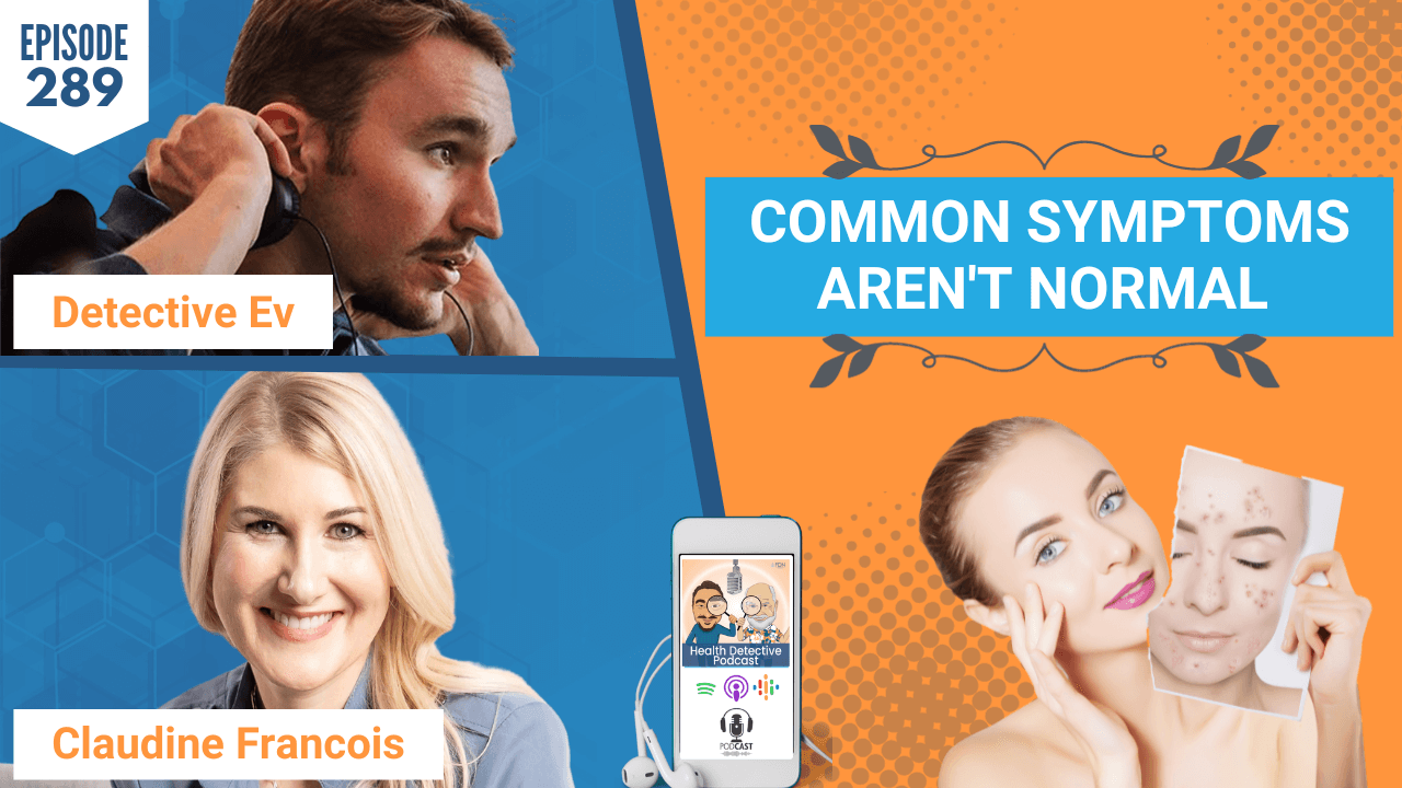 Common Symptoms AREN’T NORMAL w/Claudine Francois
