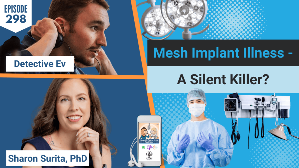 MESH IMPLANT ILLNESS, SHARON SURITA PHD, FUNCTIONALLY ENLIGHTENED, MESH IMPLANT, HERNIA, PLASTICS, TOXINS, TOXIC BURDEN, HEALING, DETOX, FDN, FDNTRAINING, HEALTH DETECTIVE PODCAST, DETECTIVE EV, EVAN TRANSUE, HEALTH COACH, HEALTH PRACTITIONER, HEALTH, SURGERY, RECOVERY