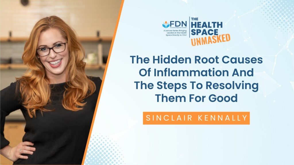 The Hidden Root Causes Of Inflammation And The Steps To Resolving Them For Good