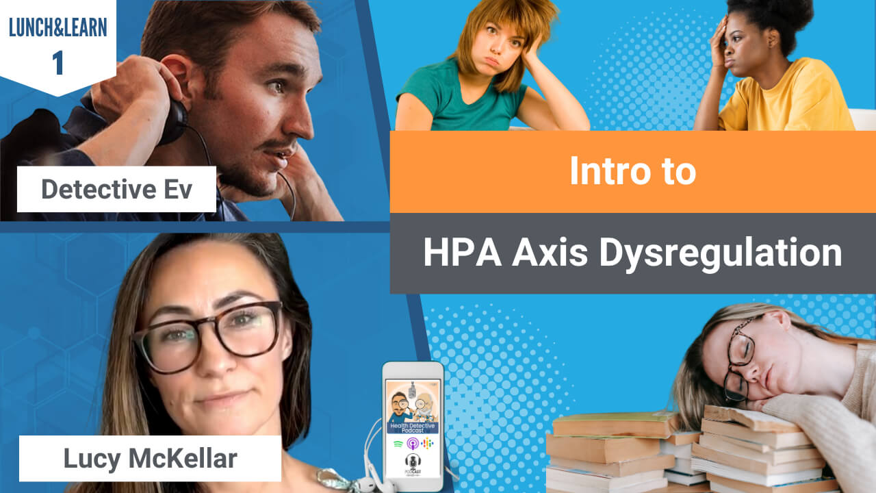 HPA AXIS DYSFUNCTION, TIRED, DYSFUNCTION, FATIGUE, LUNCH&LEARN, LUCY MCKELLAR, EVAN TRANSUE, DETECTIVE EV, FDN COURSE, EDUCATION, HEALTH EDUCATION, HEALTH, WELLNESS, HEALTH TIPS, FDNTRAINING, HEALTH DETECTIVE PODCAST, COACHING, HEALTH COACH, PRACTITIONER, HEALTH PRACTITIONER