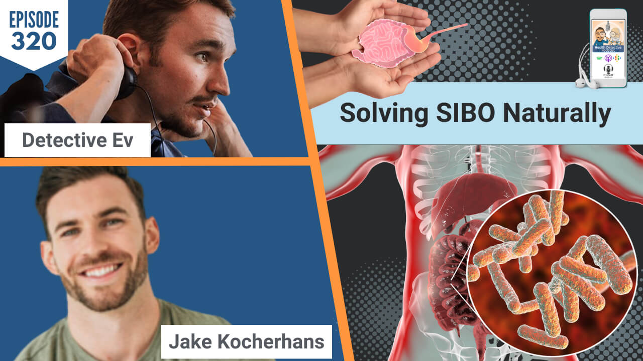 SOLVING SIBO, SOLVING SIBO NATURALLY, NATURAL HEALING, HEALTH, WELLNESS, HEALTH TIPS, HEALTH COACHING, HEALTH COACH, HEALTH PRACTITIONER, PRACTITIONER, SIBO, SMALL INTESTINAL BACTERIAL OVERGROWTH, BACTERIA, GUT HEALTH, GUT INFECTIONS, GUT ISSUES, JAKE KOCHERHANS, ATLAS FUNCTIONAL WELLNESS, FDN, FDNTRAINING, HEALTH DETECTIVE PODCAST, DETECTIVE EV, EVAN TRANSUE, HEALTH COACHING CERTIFICATION, COURSE, EDUCATION