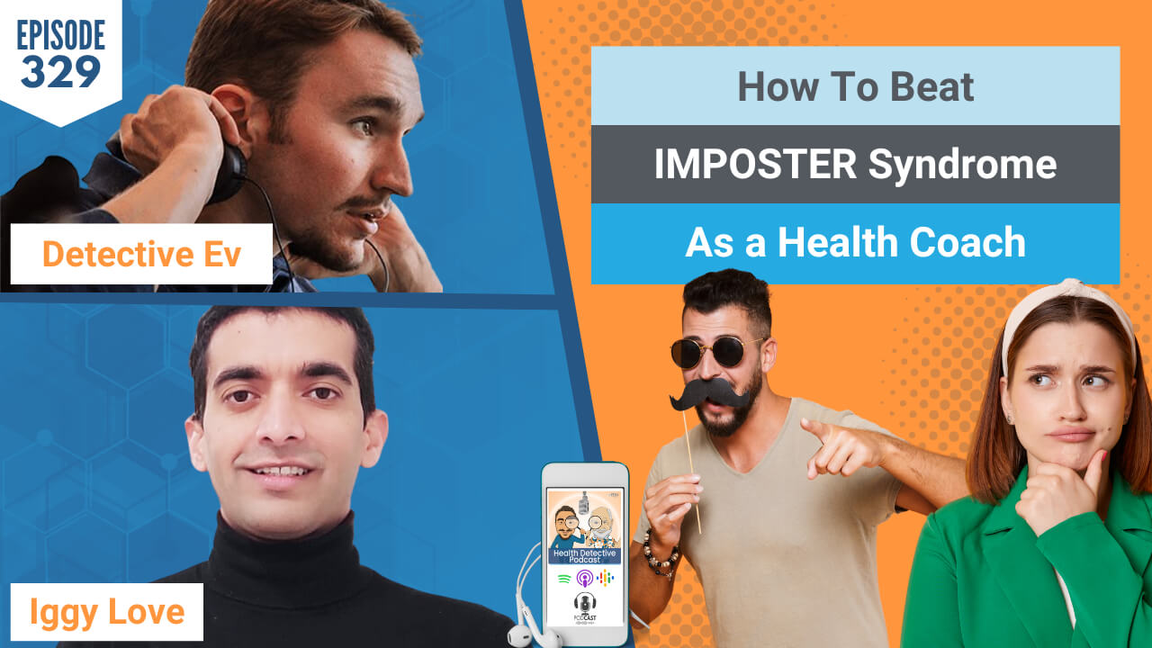 IMPOSTER SYNDROME, HOW TO BEAT IMPOSTER SYNDROME, DISCERN WITH COACH IGGY, DISCERN WITH IGGY, DISCERNMENT COACH, LIFE PURPOSE, LIFE GOAL, PASSION, PURPOSE, GOAL, WHY, HEALTH, HEALTY, HEALTH TIPS, COACHING TIPS, HEALTH COACH, FDN, FDNTRAINING, HEALTH DETECTIVE PODCAST, DETECTIVE EV, EVAN TRANSUE, HEALTH PRACTITIONERS, PRACTITIONER SUPPORT