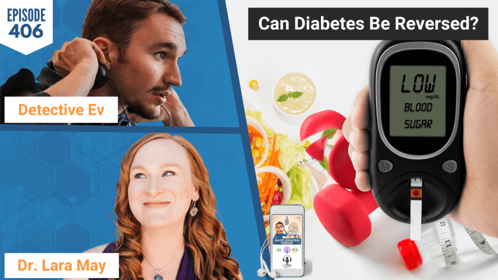 CAN DIABETES BE REVERSED, DIABETES, INSULIN RESISTANCE, DR. LARA MAY, LIGHT BODY, FDN, FDNTRAINING, HEALTH DETECTIVE PODCAST, DETECTIVE EV, EVAN TRANSUE, HEALTH, HEALTH TIPS, HEALTHY