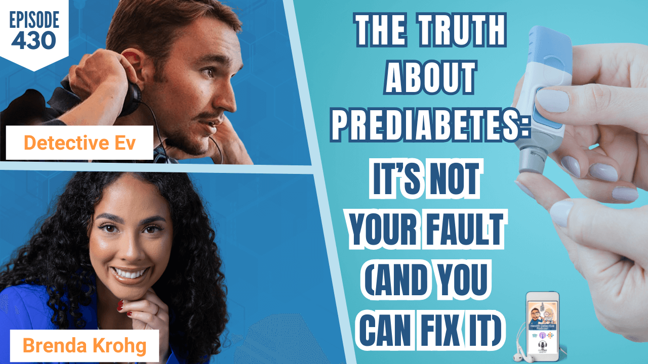 The Truth About Prediabetes: It’s Not Your Fault The Truth About Prediabetes: It’s Not Your Fault