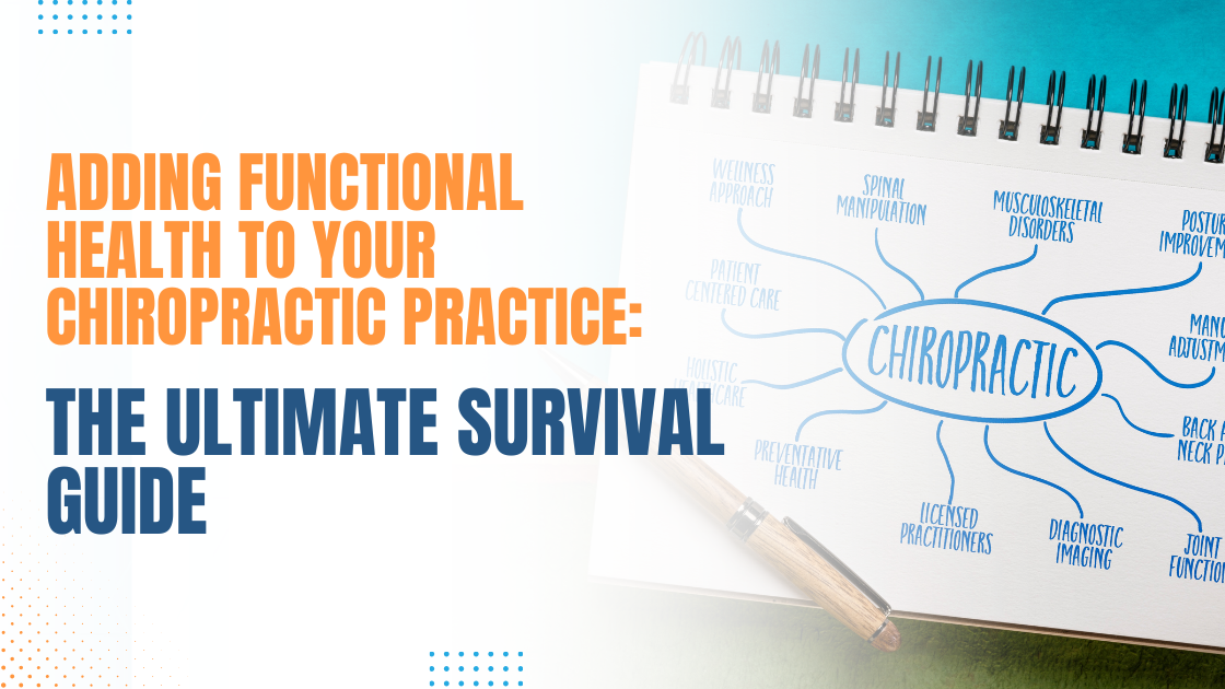 Adding Functional Health to Your Chiropractic Practice: The Ultimate Survival Guide Adding Functional Health to Your Chiropractic Practice: The Ultimate Survival Guide