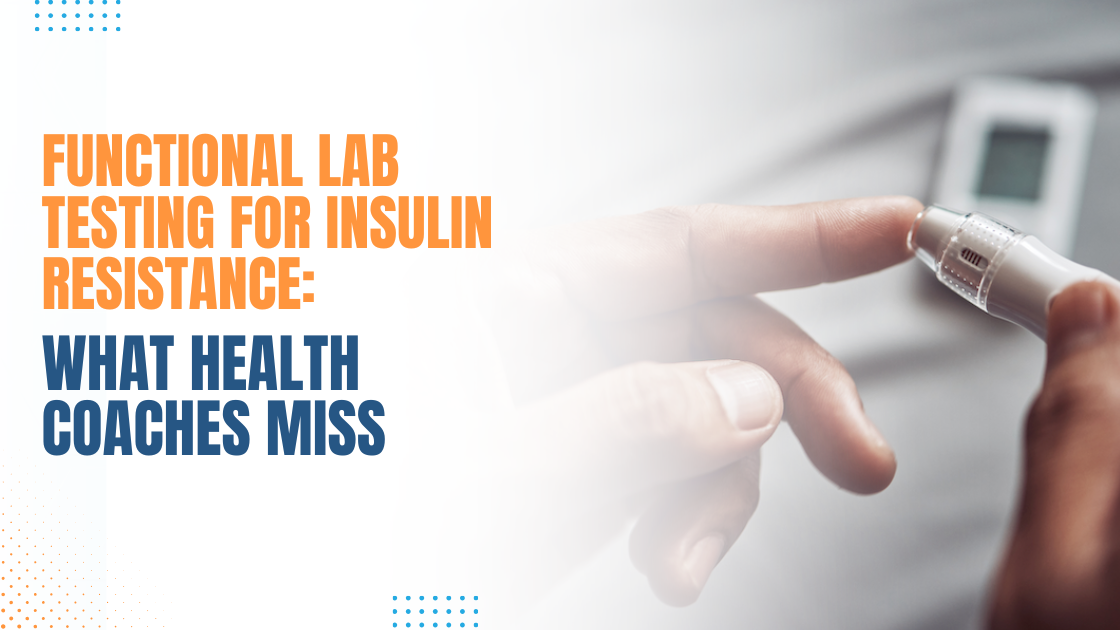 Functional Lab Testing for Insulin Resistance: What Health Coaches Miss Functional Lab Testing for Insulin Resistance: What Health Coaches Miss