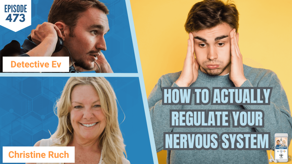 How to ACTUALLY Regulate Your Nervous System, NERVOUS SYSTEM, NERVOUS SYSTEM REGULATION, BALANCE, SIT WITH EMOTIONS, AUTOIMMUNE, MS, MULTIPLE SCLEROSIS, HEALTH, HEALTHY, HEALTH TIPS, CHRISTINE RUCH, HEALTH DETECTIVE PODCAST, DETECTIVE EV, EVAN TRANSUE, FDN, FDNTRAINING, FUNCTIONAL HEALTH
